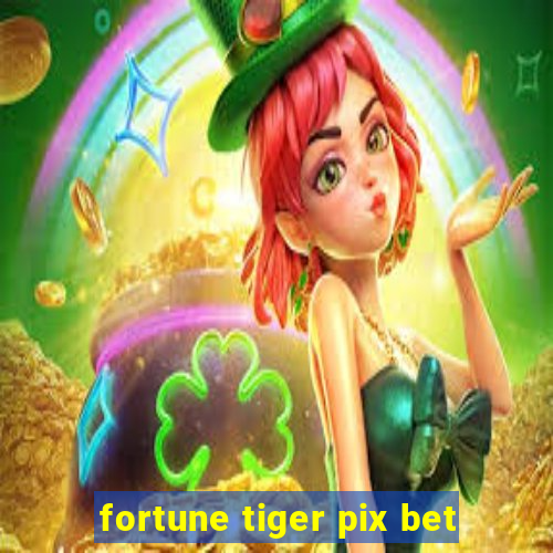 fortune tiger pix bet